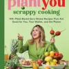 PlantYou: Scrappy Cooking: 140+ Plant-Based Zero-Waste Recipes That Are Good for You,... (Bog, Hardback, Engelsk)