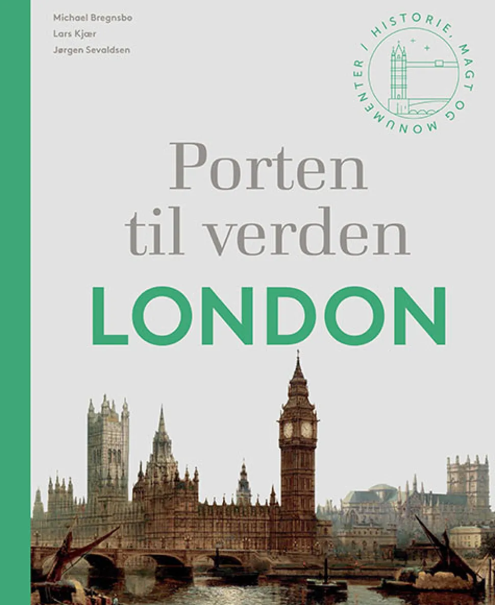 Porten til verden – London: Historie, magt og monumenter (Bog, Hardback, Dansk) af Michael Bregnsbo