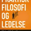 Praktisk filosofi og ledelse (Bog, Hæftet, Dansk) af Michael Højlund Larsen