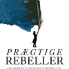 Prægtige rebeller: De første romantikere og opfindelsen af selvet (Bog, Hardback, Dansk) af Andrea Wulf