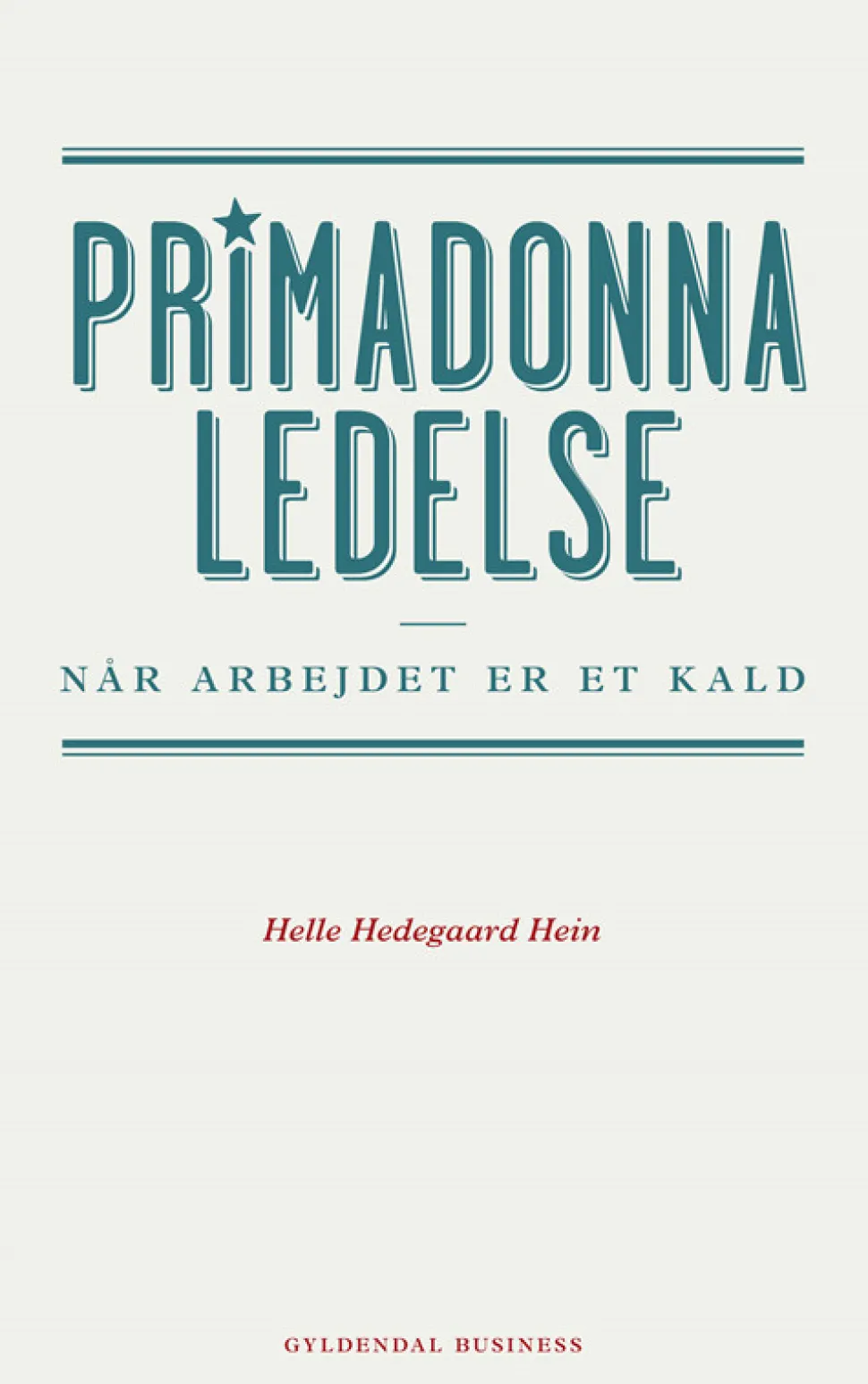 Primadonnaledelse: Når arbejdet er et kald (Bog, Hæftet, Dansk) af Helle Hedegaard Hein