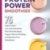 Protein Power Smoothies: 75 High-Protein, Low-Carb Smoothies That Ditch the Sugar, Su... (Bog, Paperback / softback, Engelsk)