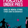 Præstér under pres: Guide til mental styrke i sport, kunst og erhvervsliv (Ebog, epub, Dansk) af Kristoffer Henriksen