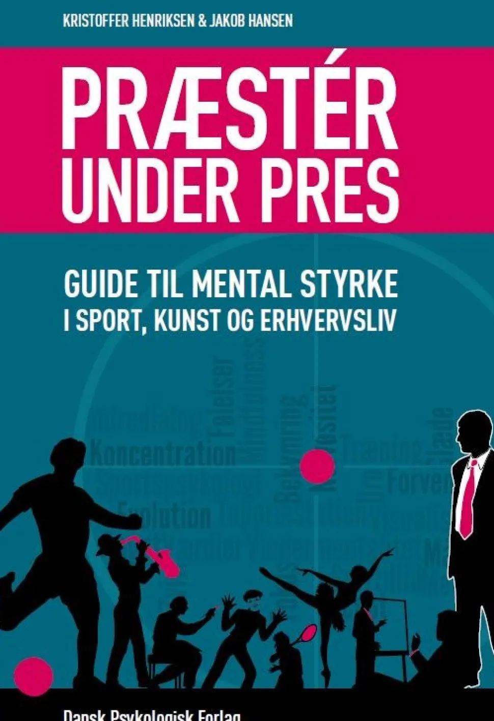 Præstér under pres: Guide til mental styrke i sport, kunst og erhvervsliv (Ebog, epub, Dansk) af Kristoffer Henriksen