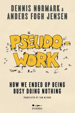 Pseudowork: How we ended up being busy doing nothing (Ebog, epub, Engelsk) af Dennis Nørmark