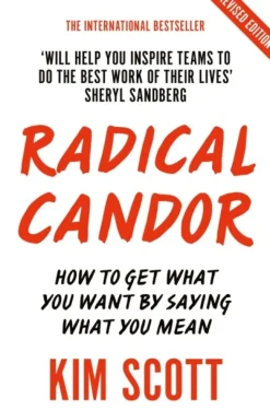 Radical Candor: Fully Revised and Updated Edition: How to Get What You Want by Saying... (Bog, Paperback / softback, Engelsk)