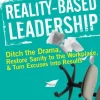 Reality-Based Leadership: Ditch the Drama, Restore Sanity to the Workplace, and Turn ... (Bog, Hardback, Engelsk) af Cy Wakeman