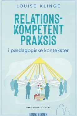 Relationskompetent praksis: i pædagogiske kontekster (Bog, Hæftet, Dansk) af Louise Klinge