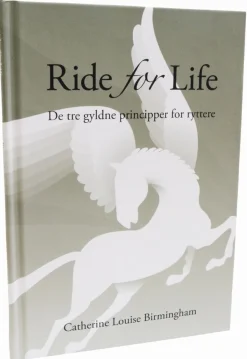 Ride for Life: De tre gyldne principper for ryttere (Bog, Hardback, Dansk) af Catherine Louise Birmingham