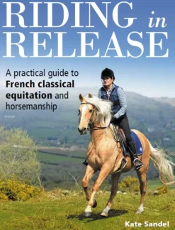Riding in Release: A Practical Guide to French Classical Equitation and Horsemanship (Bog, Paperback / softback, Engelsk)