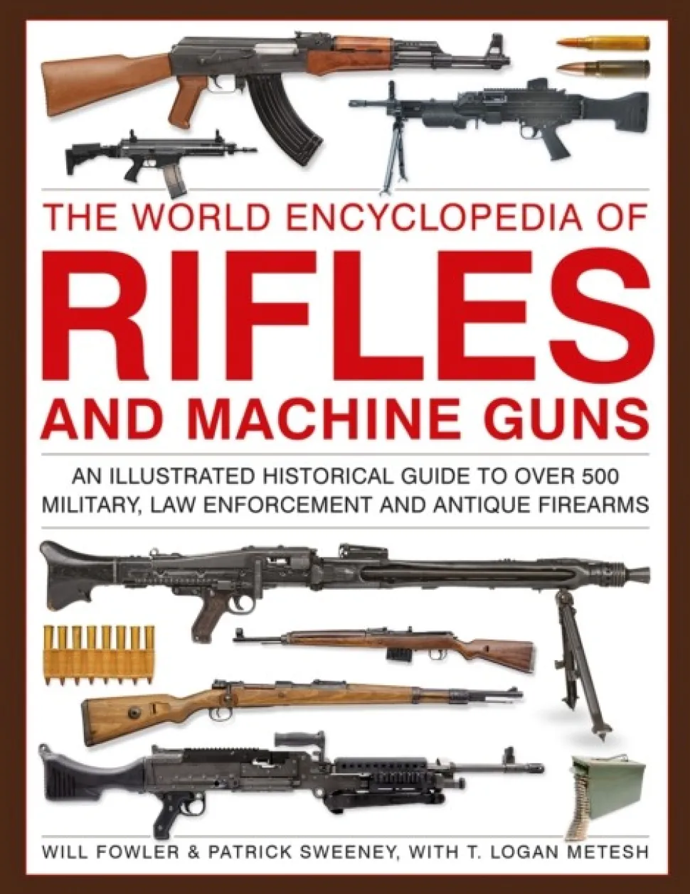 Rifles and Machine Guns, The World Encyclopedia of: An illustrated historical guide t... (Bog, Hardback, Engelsk)