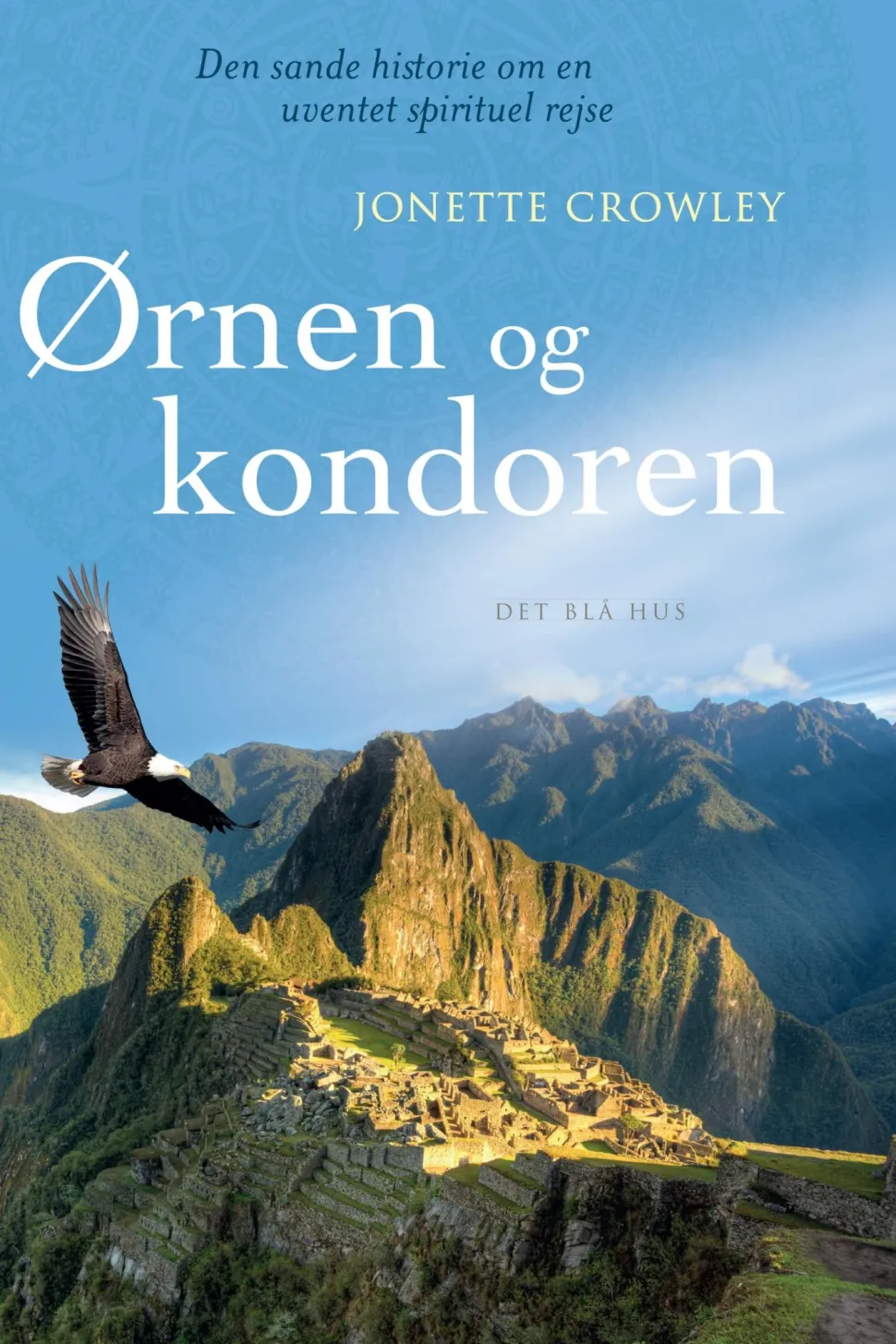 Ørnen og kondoren: Den sande historie om en uventet spirituel rejse (Ebog, epub, Dansk) af Jonette Crowley