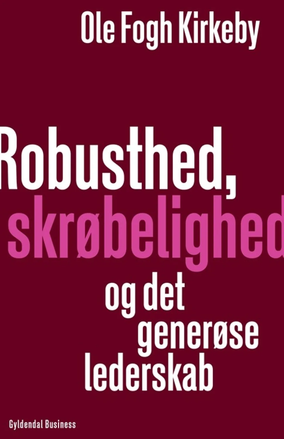 Robusthed, skrøbelighed og det generøse lederskab (Bog, Hæftet, Dansk) af Ole Fogh Kirkeby