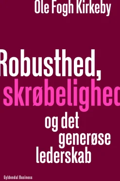 Robusthed, skrøbelighed og det generøse lederskab (Ebog, epub, Dansk) af Ole Fogh Kirkeby