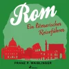 Rom - ein literarischer Reiseführer (Lydbog, zip_mp3, Tysk) af Franz P Waiblinger