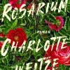 Rosarium (Bog, Indbundet, Dansk) af Charlotte Weitze