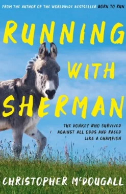 Running with Sherman: The Donkey Who Survived Against All Odds and Raced Like a Champion (Bog, Paperback / softback, Engelsk)