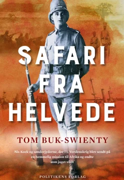 Safari fra helvede: Nis Koch og sønderjyderne, der i 1. Verdenskrig blev sendt på en ... (Ebog, epub, Dansk)