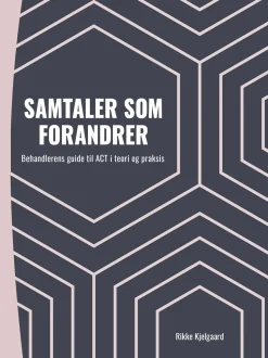 Samtaler som forandrer: Behandlerens guide til ACT i teori og praksis (Bog, Hæftet, Dansk) af Rikke Kjelgaard