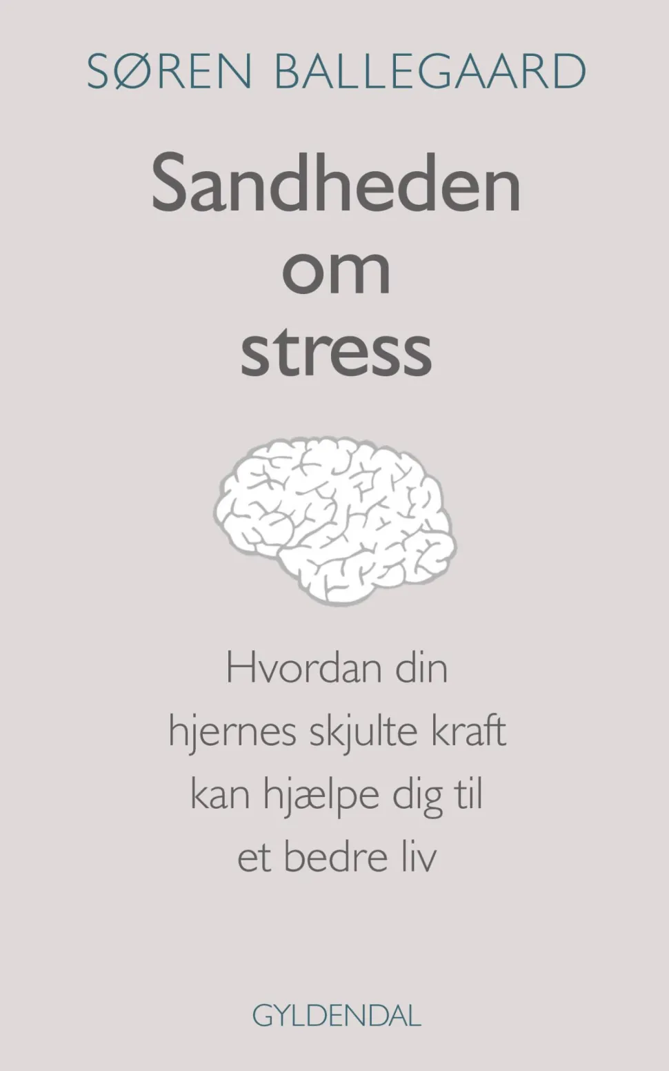Sandheden om stress: Hvordan din hjernes skjulte kraft kan hjælpe dig til et bedre liv (Ebog, epub, Dansk) af Søren Ballegaard
