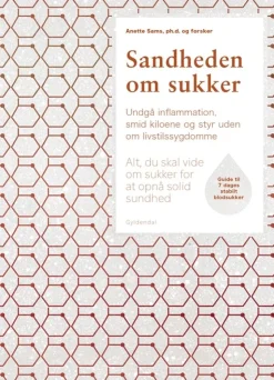 Sandheden om sukker: Alt, du skal vide om sukker for at opnå solid sundhed (Bog, Indbundet, Dansk) af Anette Sams