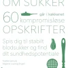 Sandheden om sukker går i køkkenet: 60 kompromisløse opskrifter til stabilt blodsukke... (Bog, Indbundet, Dansk)