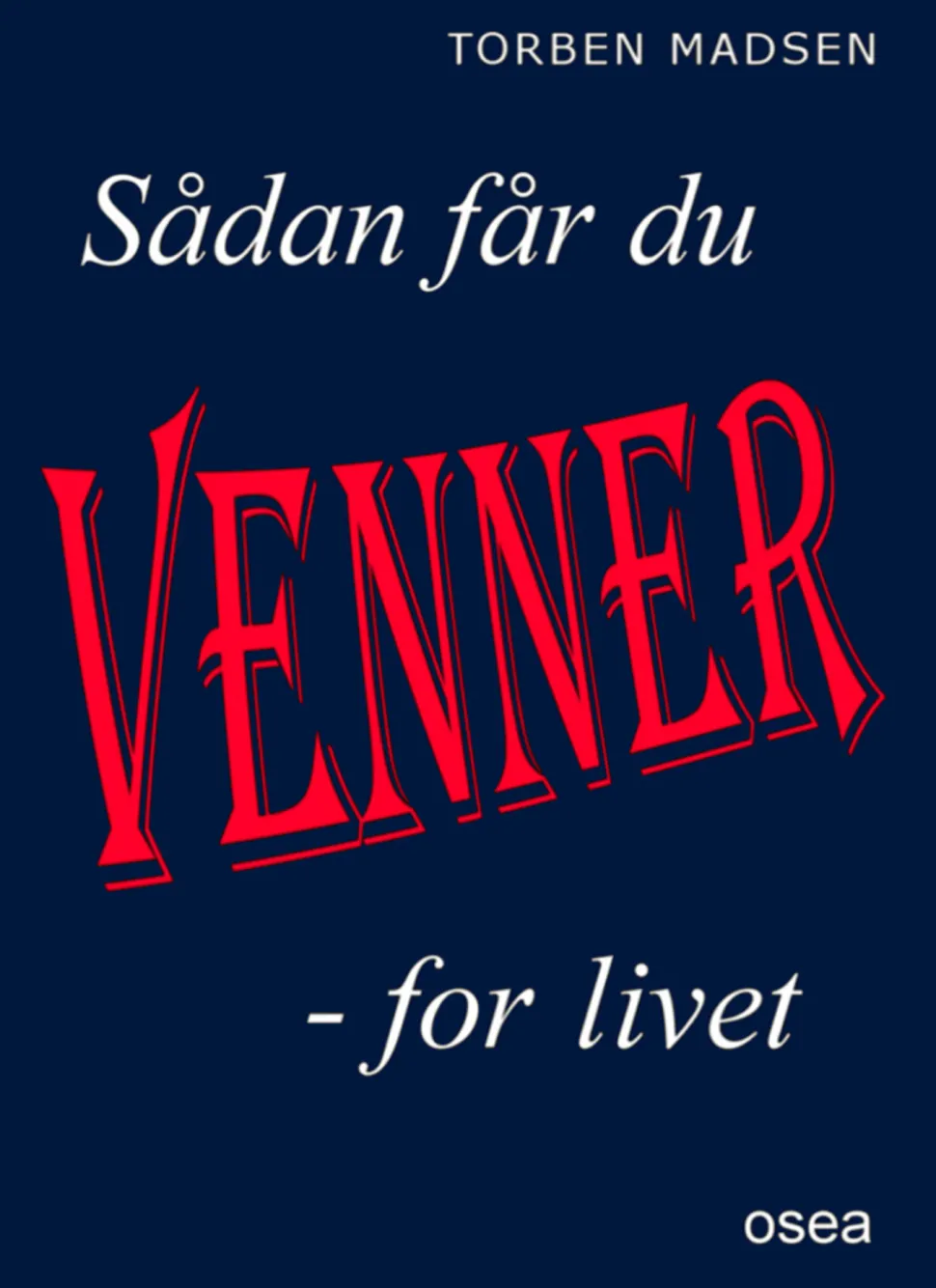 Sådan får du venner for livet (Ebog, pdf, Dansk) af Torben Madsen
