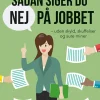 Sådan siger du nej på jobbet: uden skyld, skuffelser og sure miner (Bog, Hæftet, Dansk) af Line Ullmann