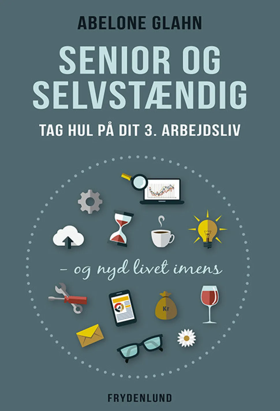 Senior og selvstændig: tag hul på dit 3. arbejdsliv (Bog, Hæftet, Dansk) af Abelone Glahn