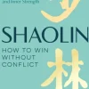 Shaolin: How to Win Without Conflict: The Ancient Chinese Path to Peace, Clarity and ... (Bog, Hardback, Engelsk)