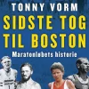 Sidste tog til Boston: Maratonløbets historie (Ebog, epub, Dansk) af Tonny Vorm