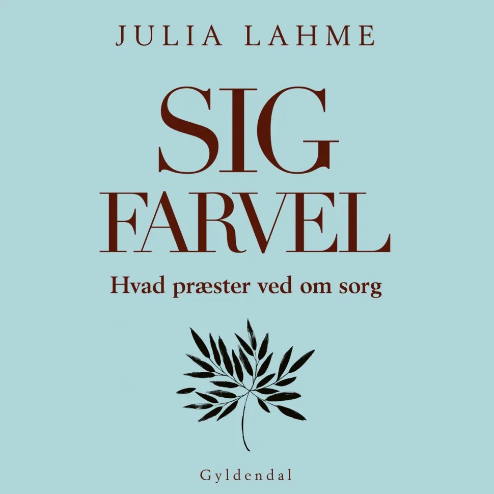 Sig farvel: Hvad præster ved om sorg (Lydbog, zip_mp3, Dansk) af Julia Lahme
