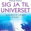 Sig ja til universet: - og manifester den virkelighed, du ønsker (Lydbog, zip_mp3, Dansk) af Melody Fletcher