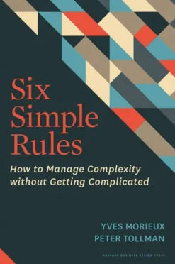 Six Simple Rules: How to Manage Complexity without Getting Complicated (Bog, Hardback, Engelsk)