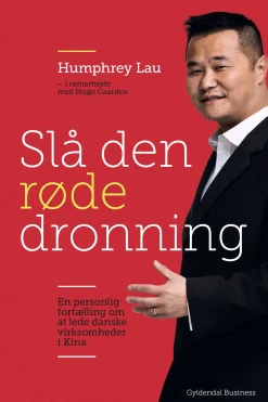 Slå den røde dronning: En personlig fortælling om at lede danske virksomheder i Kina (Ebog, epub, Dansk) af Humphrey Lau