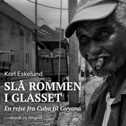 Slå rommen i glasset: en rejse fra Cuba til Guyana (Lydbog, zip_mp3, Dansk) af Karl Johannes Eskelund
