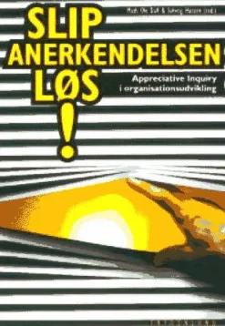 Slip anerkendelsen løs!: appreciative inquiry i organisationsudvikling (Bog, Indbundet, Dansk) af Mads Ole Dall