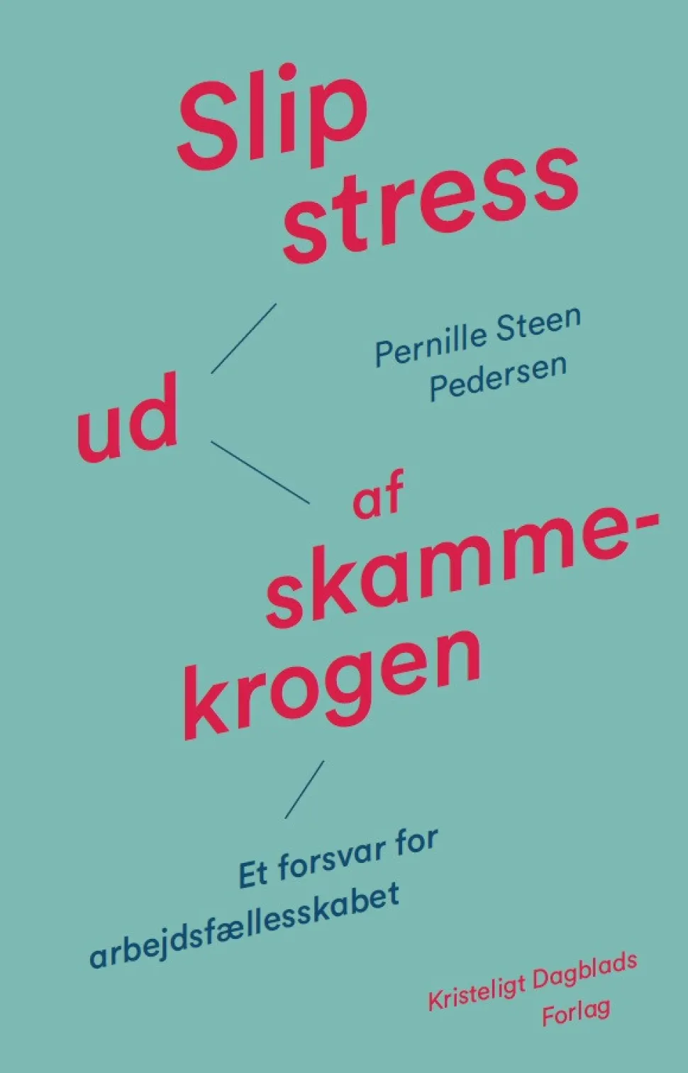Slip stress ud af skammekrogen: Et forsvar for arbejdsfællesskabet (Ebog, epub, Dansk) af Pernille Steen Pedersen