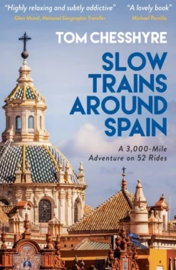 Slow Trains Around Spain: A 3,000-Mile Adventure on 52 Rides (Bog, Paperback / softback, Engelsk) af Tom Chesshyre