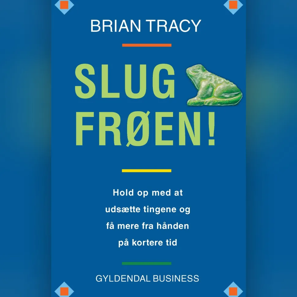 Slug frøen!: Hold op med at udsætte tingene og få mere fra hånden på kortere tid (Lydbog, zip_mp3, Dansk) af Brian Tracy