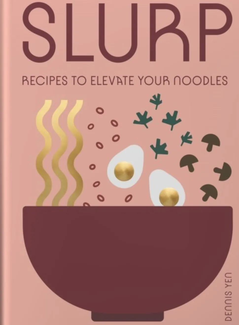 Slurp: Recipes to Elevate Your Noodles (Bog, Hardback, Engelsk) af Dennis Yen