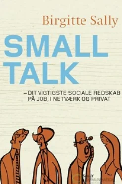 Smalltalk: Dit vigtigste sociale redskab på job, i netværk og privat (Ebog, epub, Dansk) af Birgitte Sally