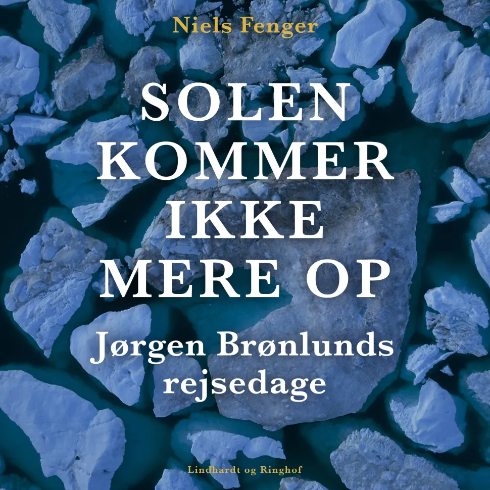 Solen kommer ikke mere op. Jørgen Brønlunds rejsedage (Lydbog, zip_mp3, Dansk) af Niels Fenger
