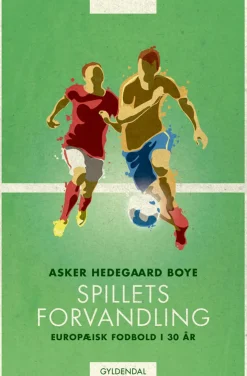 Spillets forvandling: Europæisk fodbold i 30 år (Bog, Hæftet, Dansk) af Asker Hedegaard Boye