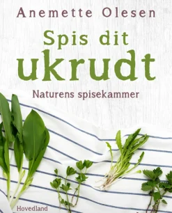 Spis dit ukrudt: Naturens spisekammer (Indbundet, Dansk) af Anemette Olesen