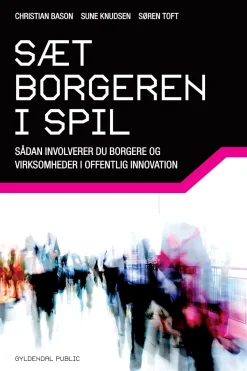 Sæt borgeren i spil: Sådan involverer du borgere og virksomheder i offentlig innovation (Ebog, epub, Dansk) af Christian Bason