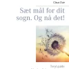 Sæt mål for dit sogn. Og nå det!: Total guide til bedre dialog med sognet (Ebog, epub, Dansk) af Claus Due