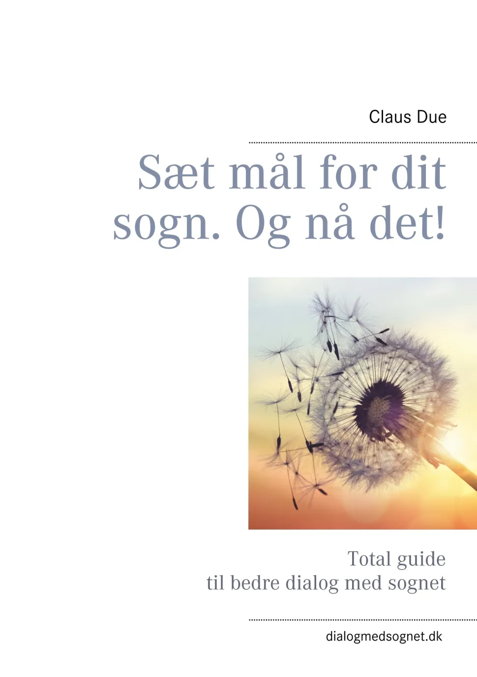 Sæt mål for dit sogn. Og nå det!: Total guide til bedre dialog med sognet (Ebog, epub, Dansk) af Claus Due