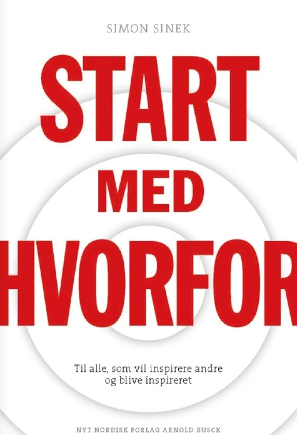 Start med HVORFOR: Til alle- som vil inspirere andre og blive inspireret (bog, hæftet, dansk) af Simon Sinek