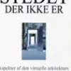 Stedet der ikke er - aspekter af den virtuelle arkitekturs oprindelse eksemplificeret... (Ebog, pdf, Dansk) af Ole Pihl